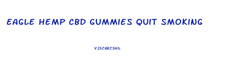 Eagle Hemp Cbd Gummies Quit Smoking