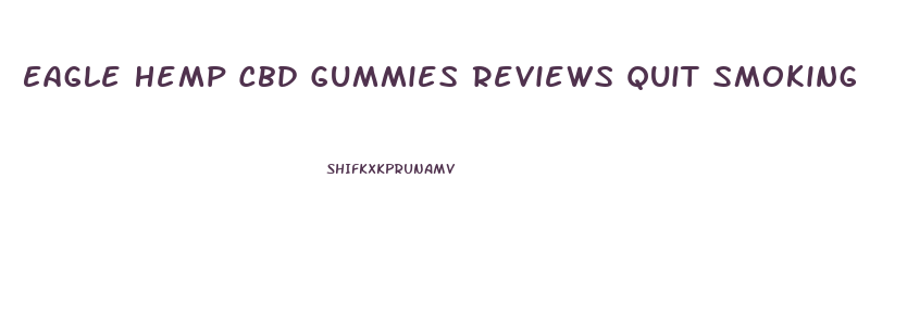 Eagle Hemp Cbd Gummies Reviews Quit Smoking