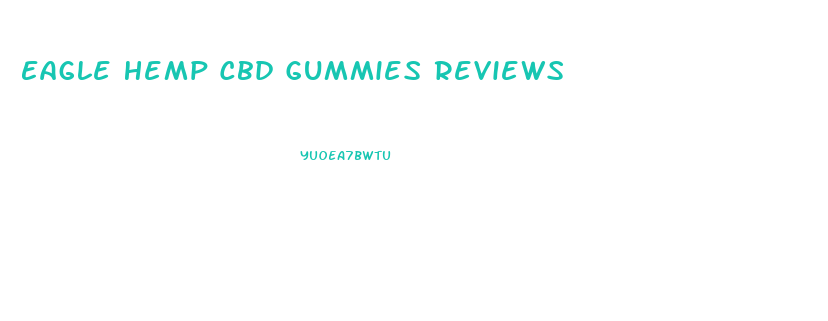 Eagle Hemp Cbd Gummies Reviews