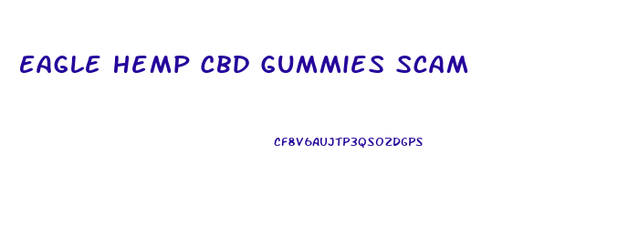 Eagle Hemp Cbd Gummies Scam