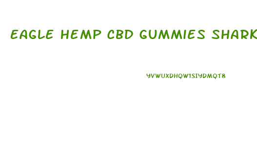 Eagle Hemp Cbd Gummies Shark Tank Reviews