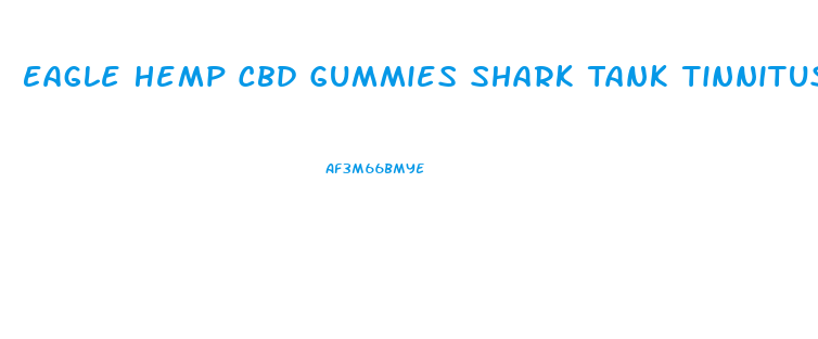 Eagle Hemp Cbd Gummies Shark Tank Tinnitus