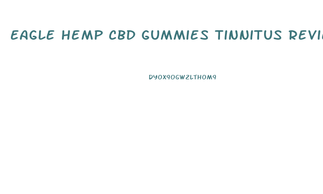 Eagle Hemp Cbd Gummies Tinnitus Reviews