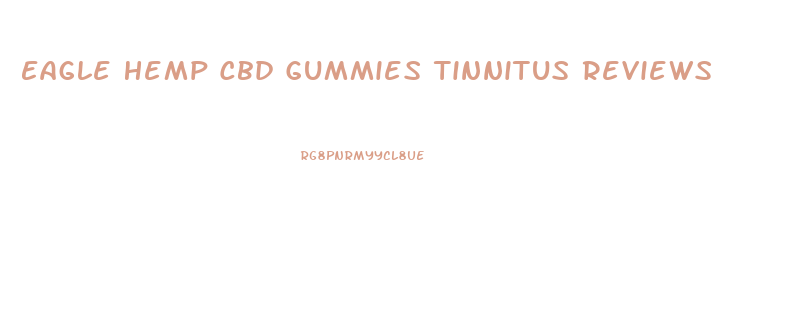 Eagle Hemp Cbd Gummies Tinnitus Reviews