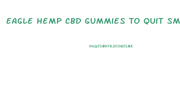 Eagle Hemp Cbd Gummies To Quit Smoking