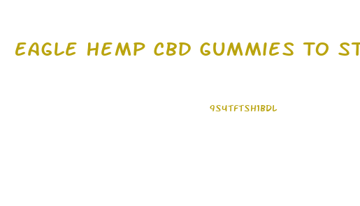 Eagle Hemp Cbd Gummies To Stop Smoking