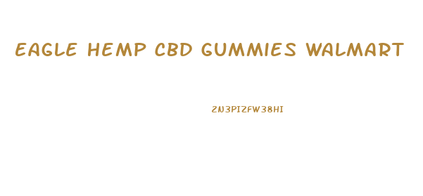 Eagle Hemp Cbd Gummies Walmart