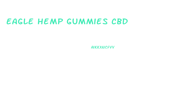 Eagle Hemp Gummies Cbd