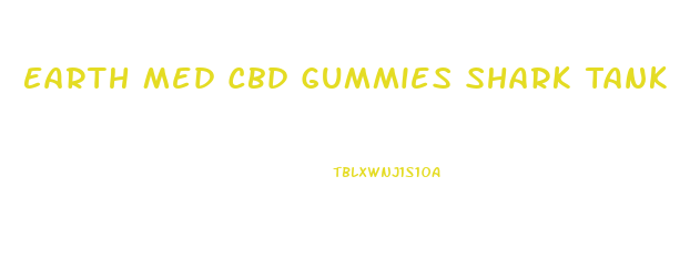 Earth Med Cbd Gummies Shark Tank