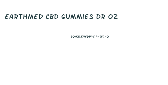 Earthmed Cbd Gummies Dr Oz