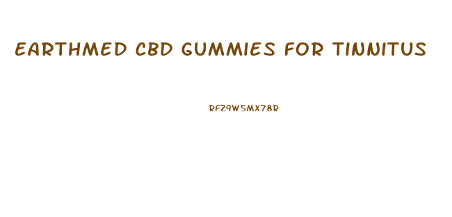 Earthmed Cbd Gummies For Tinnitus
