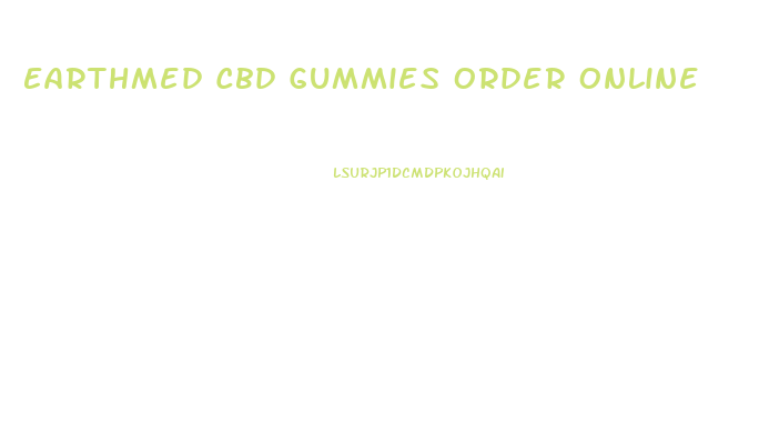 Earthmed Cbd Gummies Order Online