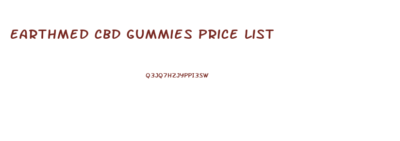 Earthmed Cbd Gummies Price List