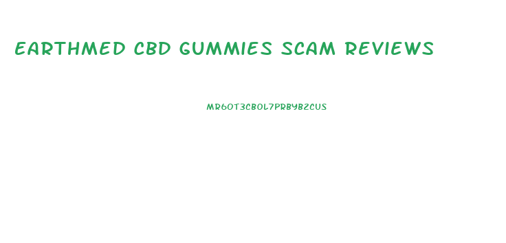 Earthmed Cbd Gummies Scam Reviews