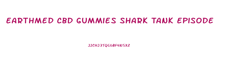 Earthmed Cbd Gummies Shark Tank Episode