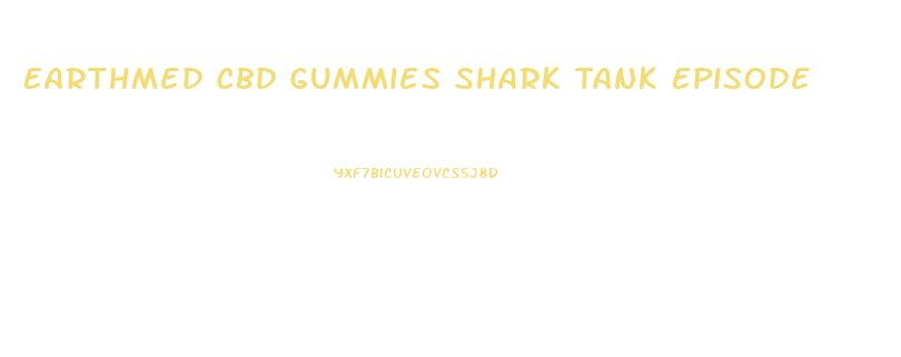Earthmed Cbd Gummies Shark Tank Episode