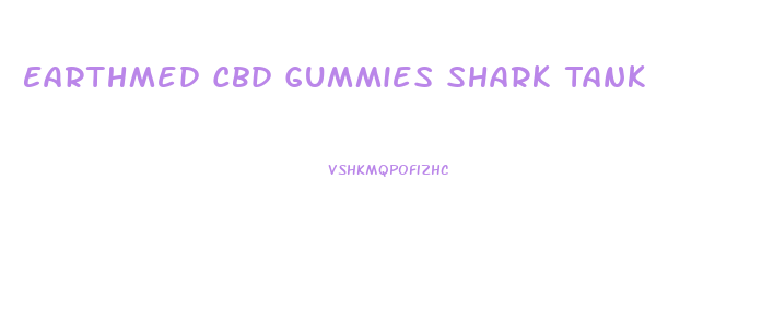 Earthmed Cbd Gummies Shark Tank
