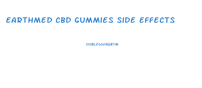 Earthmed Cbd Gummies Side Effects