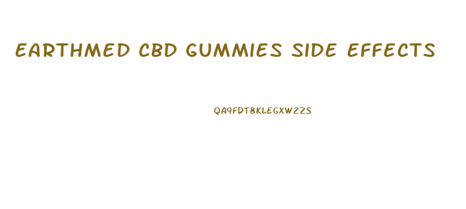 Earthmed Cbd Gummies Side Effects