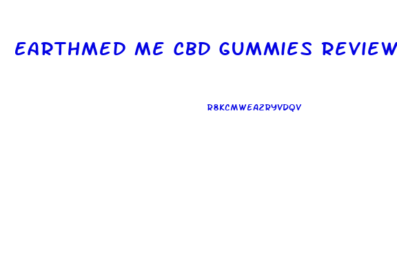 Earthmed Me Cbd Gummies Review