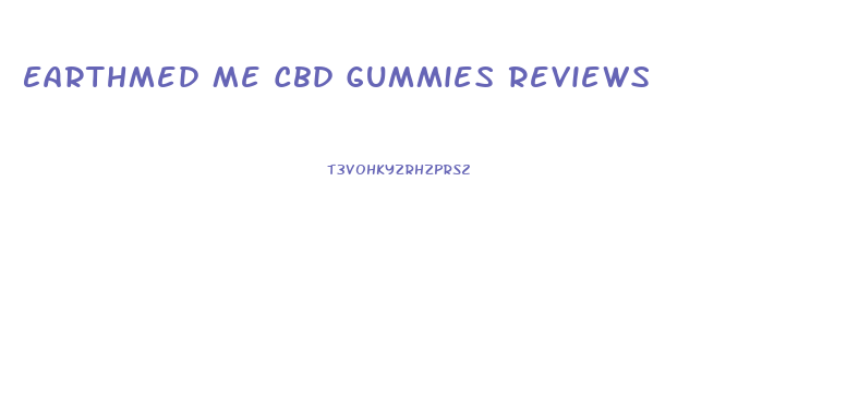 Earthmed Me Cbd Gummies Reviews
