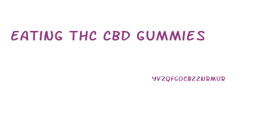 Eating Thc Cbd Gummies