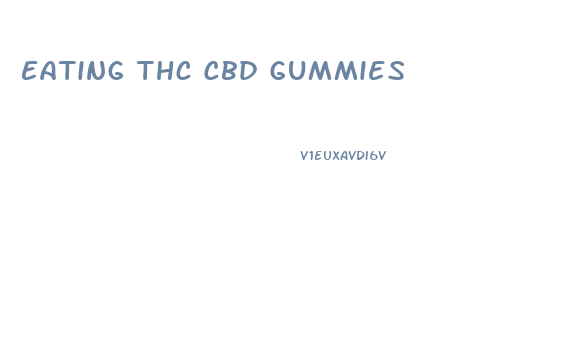 Eating Thc Cbd Gummies