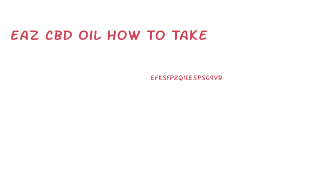 Eaz Cbd Oil How To Take