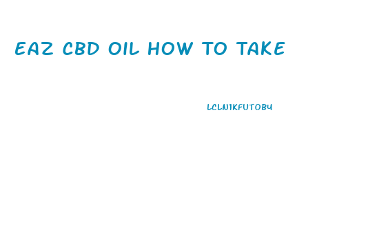 Eaz Cbd Oil How To Take