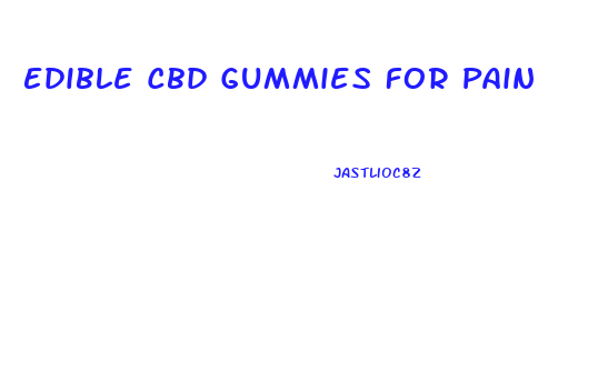 Edible Cbd Gummies For Pain