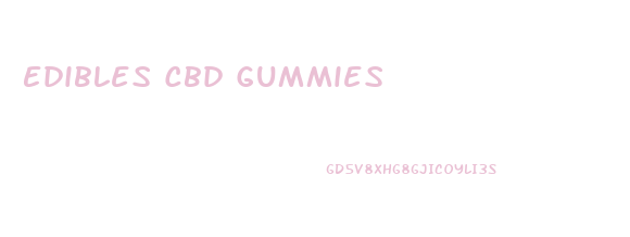 Edibles Cbd Gummies