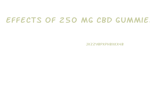 Effects Of 250 Mg Cbd Gummies