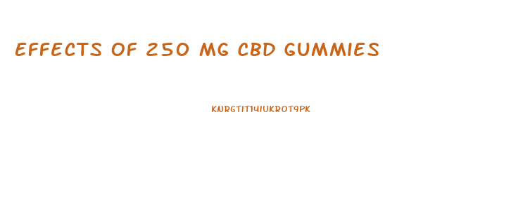 Effects Of 250 Mg Cbd Gummies
