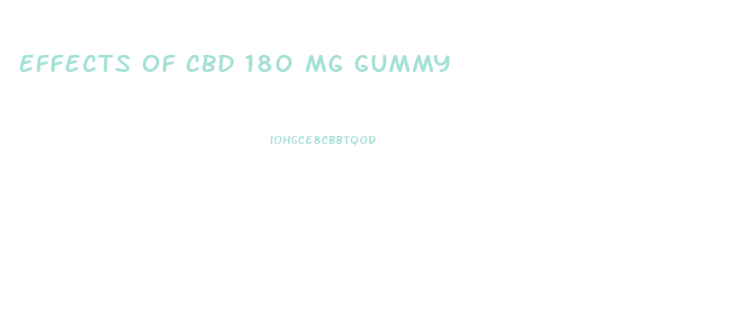 Effects Of Cbd 180 Mg Gummy