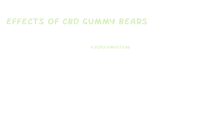 Effects Of Cbd Gummy Bears
