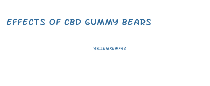 Effects Of Cbd Gummy Bears