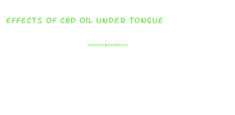 Effects Of Cbd Oil Under Tongue