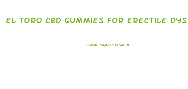 El Toro Cbd Gummies For Erectile Dysfunction Reviews