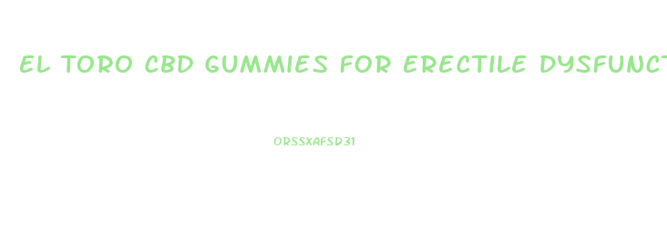 El Toro Cbd Gummies For Erectile Dysfunction Reviews