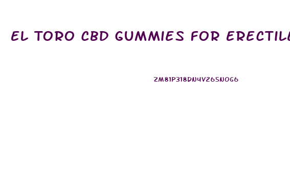 El Toro Cbd Gummies For Erectile Dysfunction Reviews