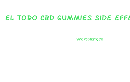 El Toro Cbd Gummies Side Effects