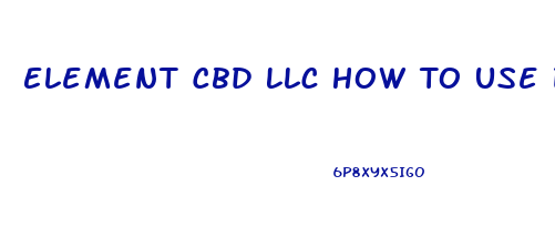 Element Cbd Llc How To Use Dropper Oil