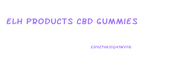 Elh Products Cbd Gummies