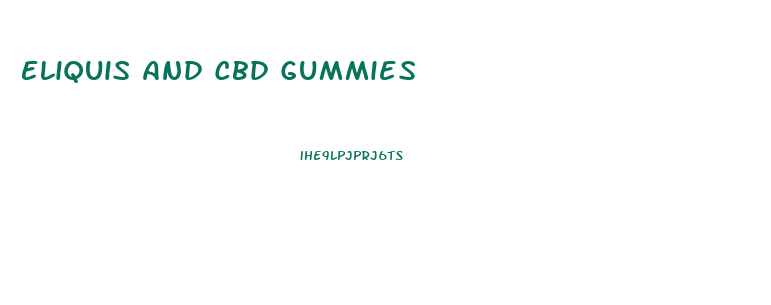 Eliquis And Cbd Gummies