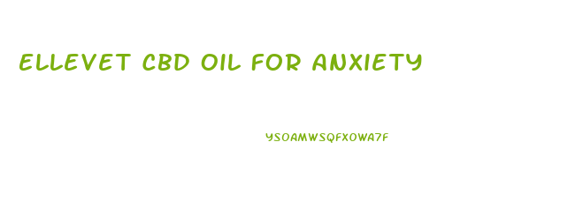 Ellevet Cbd Oil For Anxiety