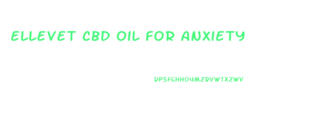 Ellevet Cbd Oil For Anxiety