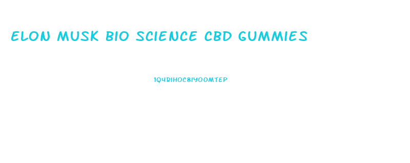 Elon Musk Bio Science Cbd Gummies