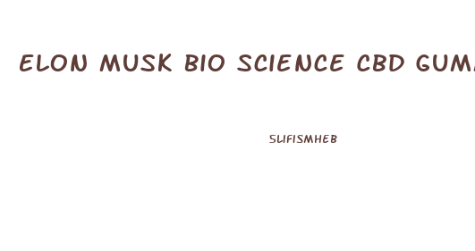 Elon Musk Bio Science Cbd Gummies