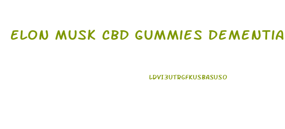 Elon Musk Cbd Gummies Dementia