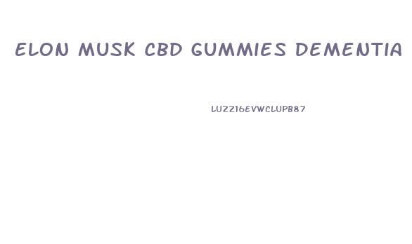Elon Musk Cbd Gummies Dementia